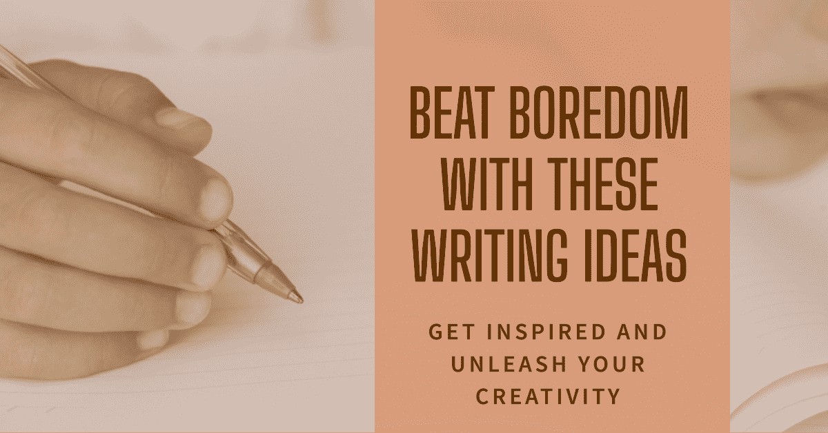 Things to Write When Bored: 100+ Writing Ideas, Prompts and Inspiration