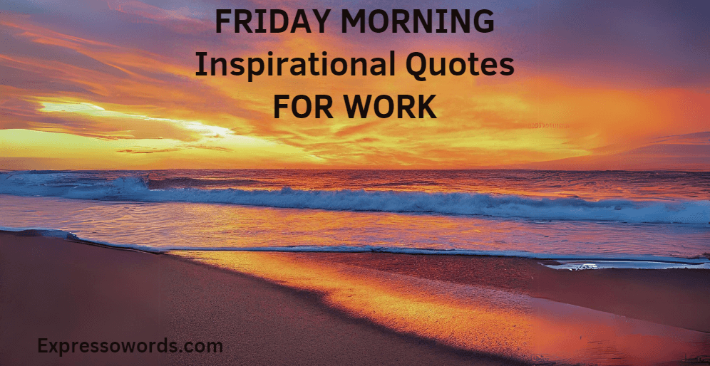 Friday Morning Inspirational Quotes for Work